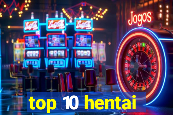 top 10 hentai